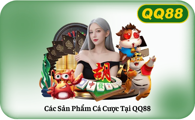 Các Sản Phẩm Cá Cược Tại QQ88
