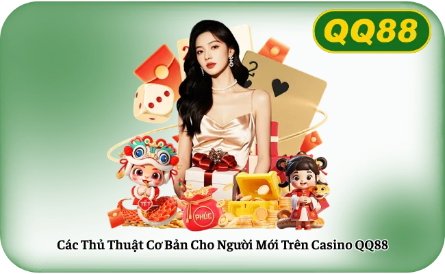 Các Thủ Thuật Cơ Bản Cho Người Mới Trên Casino QQ88