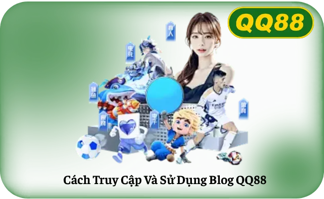 Cách Truy Cập Và Sử Dụng Blog QQ88