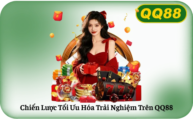 Chiến Lược Tối Ưu Hóa Trải Nghiệm Trên QQ88