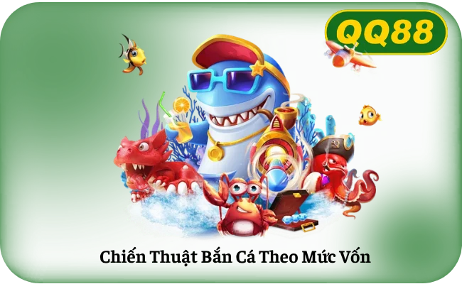 Chiến Thuật Bắn Cá Theo Mức Vốn