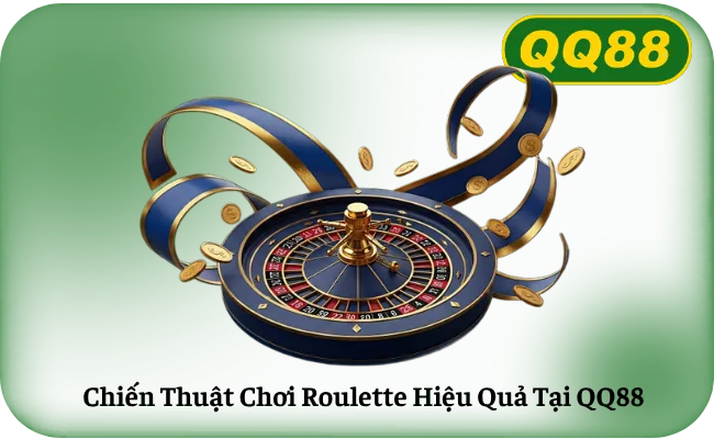 Chiến Thuật Chơi Roulette Hiệu Quả Tại QQ88