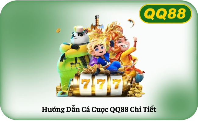 Hướng Dẫn Cá Cược QQ88 Chi Tiết