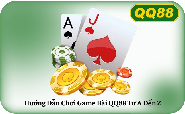 Hướng Dẫn Chơi Game Bài QQ88 Từ A Đến Z