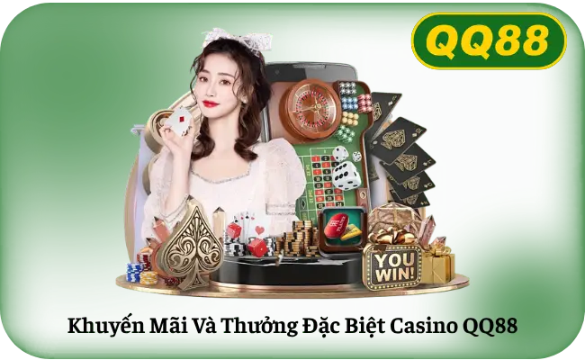 Khuyến Mãi Và Thưởng Đặc Biệt Casino QQ88
