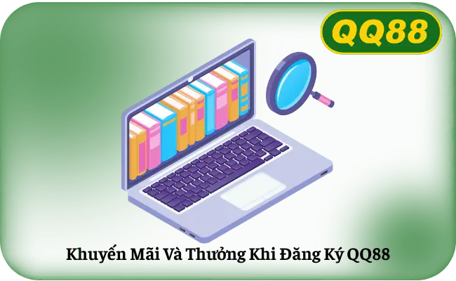 Khuyến Mãi Và Thưởng Khi Đăng Ký QQ88