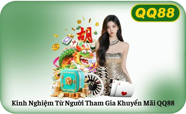 Kinh Nghiệm Từ Người Tham Gia Khuyến Mãi QQ88