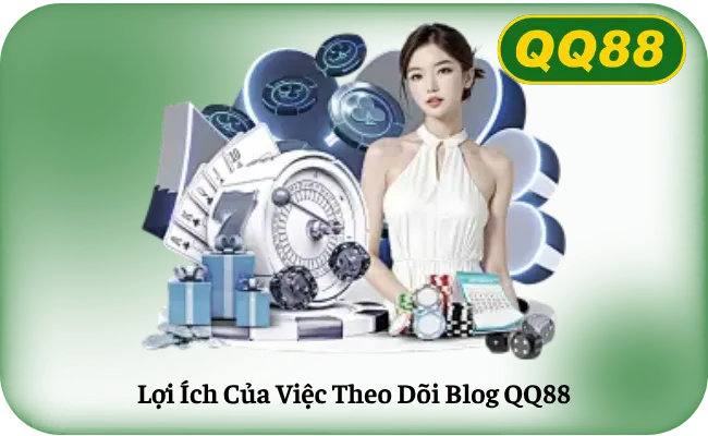 Lợi Ích Của Việc Theo Dõi Blog QQ88