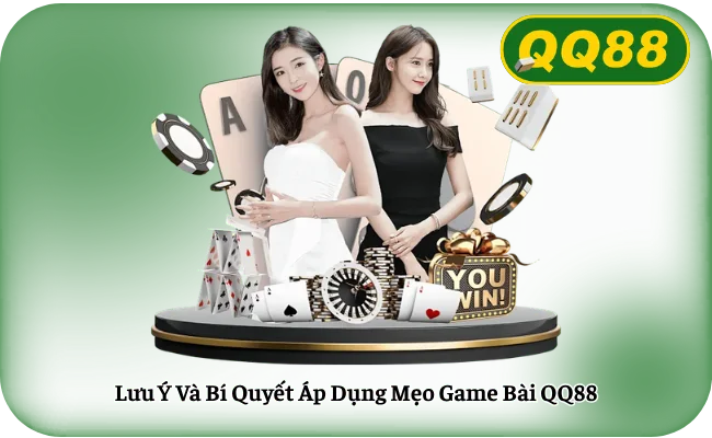 Lưu Ý Và Bí Quyết Áp Dụng Mẹo Game Bài QQ88