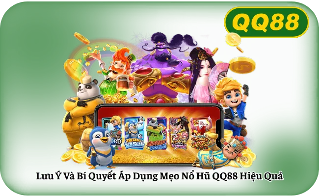 Lưu Ý Và Bí Quyết Áp Dụng Mẹo Nổ Hũ QQ88 Hiệu Quả