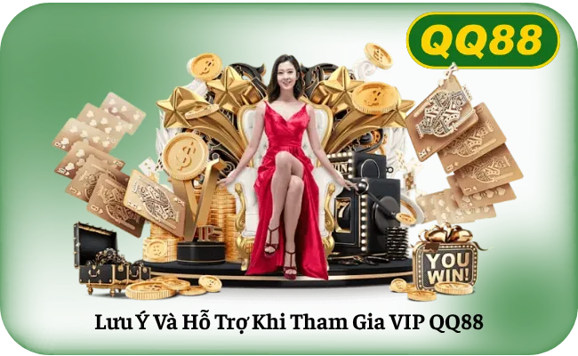 Lưu Ý Và Hỗ Trợ Khi Tham Gia VIP QQ88