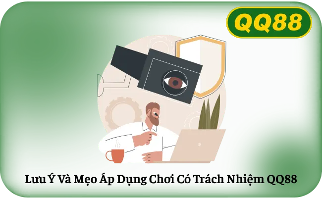 Lưu Ý Và Mẹo Áp Dụng Chơi Có Trách Nhiệm QQ88