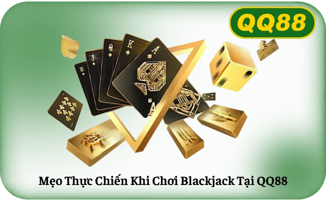 Mẹo Thực Chiến Khi Chơi Blackjack Tại QQ88