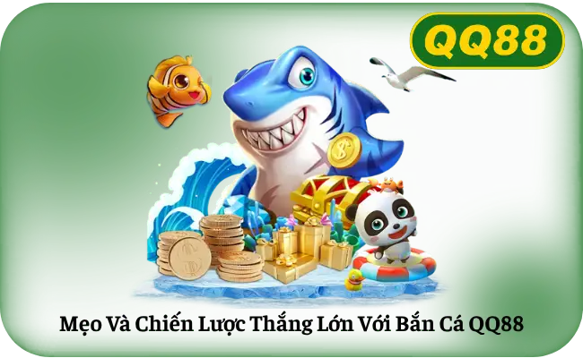 Mẹo Và Chiến Lược Thắng Lớn Với Bắn Cá QQ88