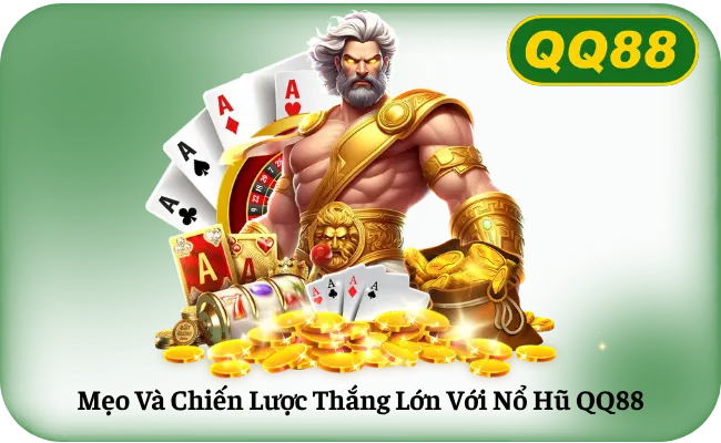 Mẹo Và Chiến Lược Thắng Lớn Với Nổ Hũ QQ88