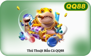 Thủ Thuật Bắn Cá QQ88