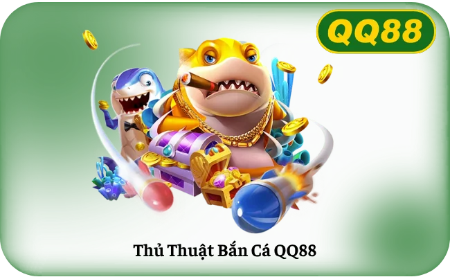 Thủ Thuật Bắn Cá QQ88