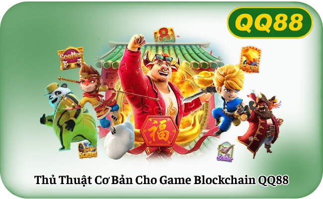 Thủ Thuật Cơ Bản Cho Game Blockchain QQ88