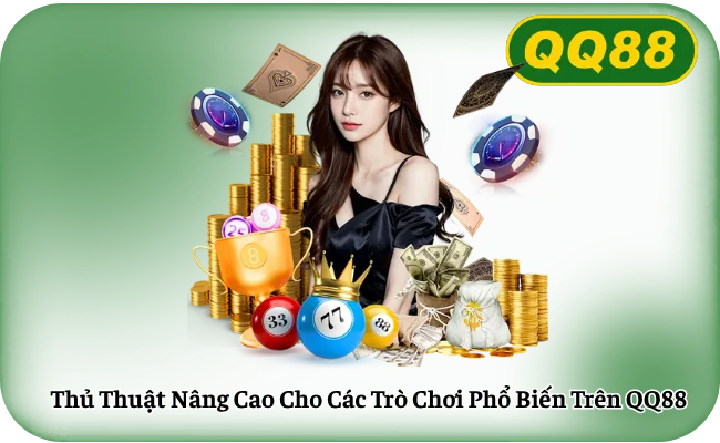 Thủ Thuật Nâng Cao Cho Các Trò Chơi Phổ Biến Trên QQ88
