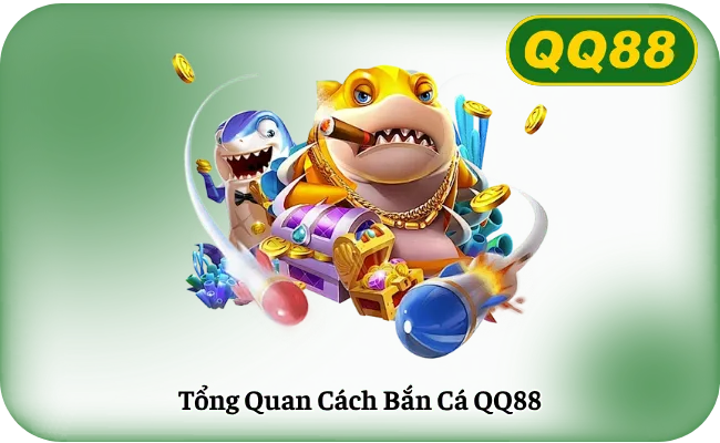 Tổng Quan Cách Bắn Cá QQ88