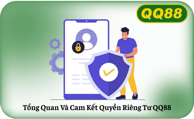 Tổng Quan Và Cam Kết Quyền Riêng Tư QQ88