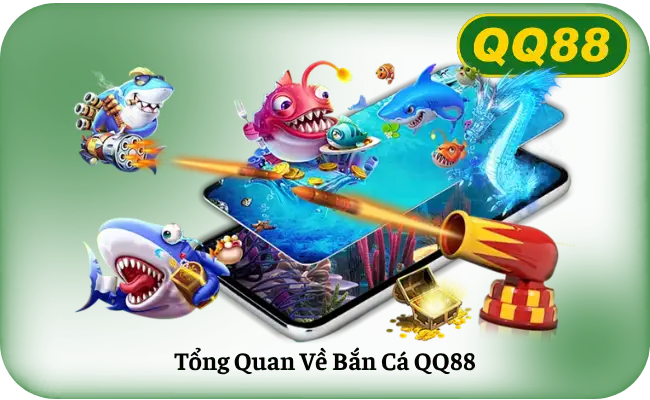 Tổng Quan Về Bắn Cá QQ88