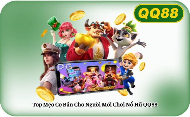 Top Mẹo Cơ Bản Cho Người Mới Chơi Nổ Hũ QQ88