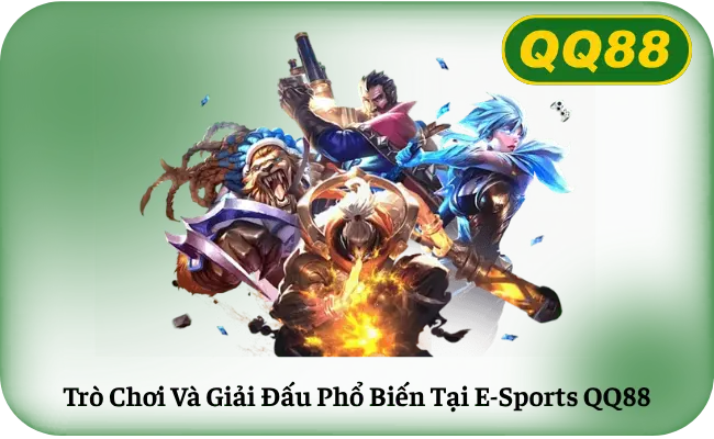 Trò Chơi Và Giải Đấu Phổ Biến Tại E-Sports QQ88