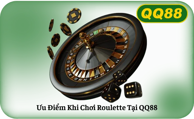 Ưu Điểm Khi Chơi Roulette Tại QQ88